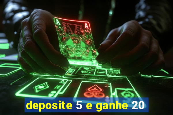 deposite 5 e ganhe 20